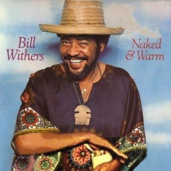 Bill Withers - Naked & Warm